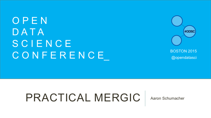 Open Data Science Conference title slide for Practical Mergic with Aaron Schumacher